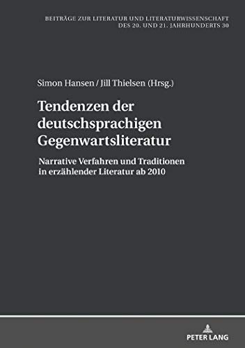 Tendenzen der deutschsprachigen Gegenwartsliteratur: Narrative Verfahren und Traditionen in erzählender Literatur ab 2010 (Beiträge zur Literatur und ... des 20. und 21. Jahrhunderts, Band 30)
