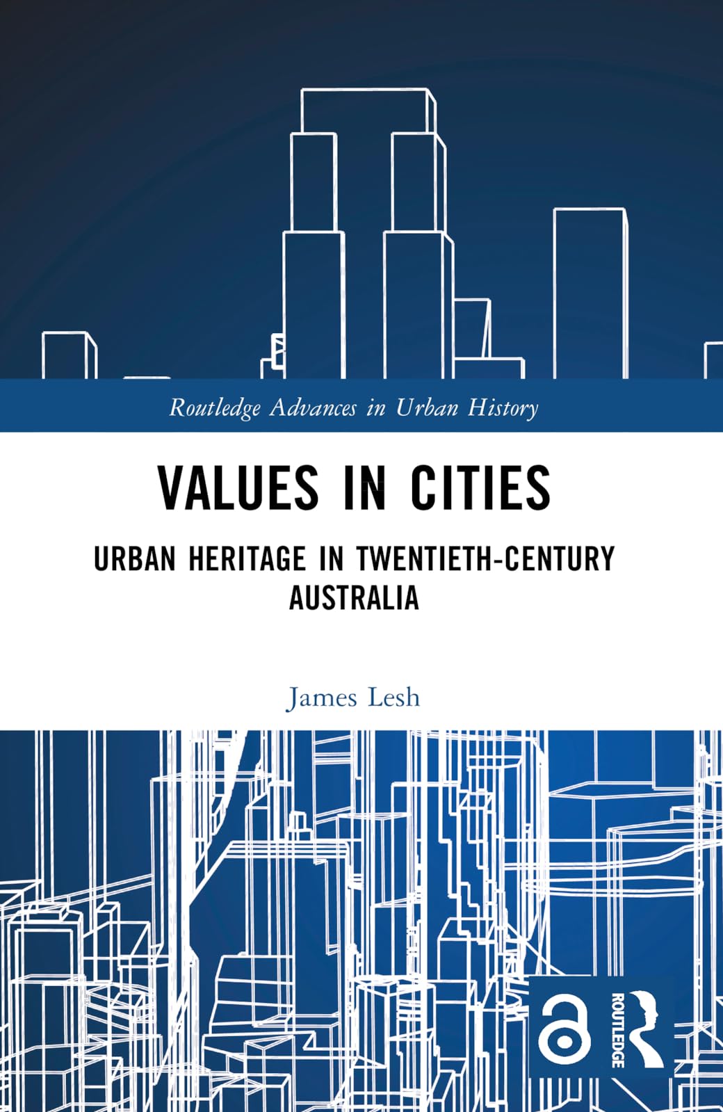Values in Cities: Urban Heritage in Twentieth-Century Australia (Routledge Advances in Urban History)