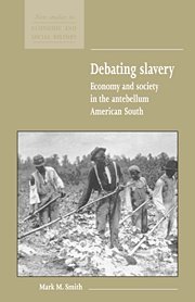 Debating Slavery: Economy and Society in the Antebellum American South (New Studies in Economic and Social History, Band 36)