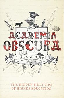 Academia Obscura: The Hidden Silly Side of Higher Education