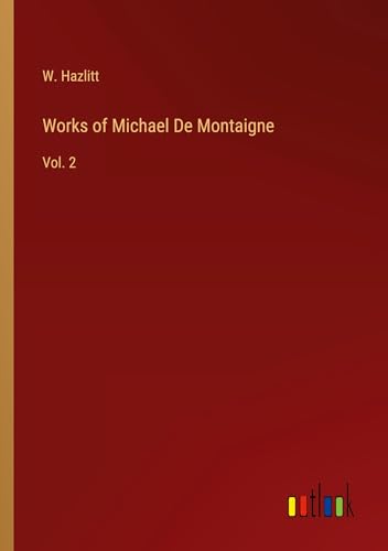 Works of Michael De Montaigne: Vol. 2