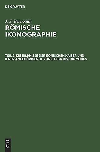 Die Bildnisse der Römischen Kaiser und ihrer angehörigen, II. Von Galba bis Commodus: BERNRI-B, Teil 2