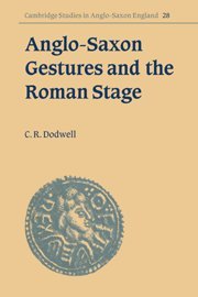 Anglo-Saxon Gestures & Roman Stage (Cambridge Studies in Anglo-Saxon England, Band 28)