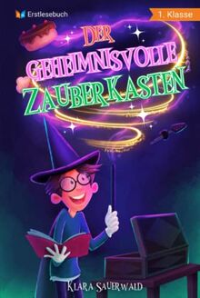 Erstlesebuch 1. Klasse - Der geheimnisvolle Zauberkasten: Die magischen Abenteuer von Mats zum Lesen lernen für Jungen ab 6 Jahren (Erstleser Jungen 1. Klasse)