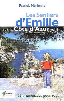 Les sentiers d'Emilie sur la Côte d'Azur. Vol. 2. De Théoule-sur-Mer à Menton : 25 promenades très faciles pour tous