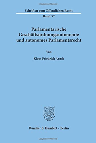 Parlamentarische Geschäftsordnungsautonomie und autonomes Parlamentsrecht. (Schriften Zum Offentlichen Recht)