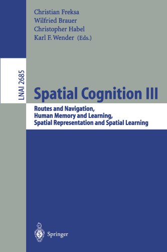 Spatial Cognition III: Routes and Navigation, Human Memory and Learning, Spatial Representation and Spatial Learning (Lecture Notes in Computer Science)