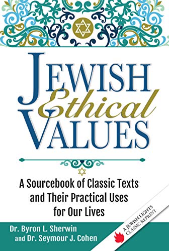 Jewish Ethical Values: A Sourcebook of Classic Texts and Their Practical Uses for Our Lives