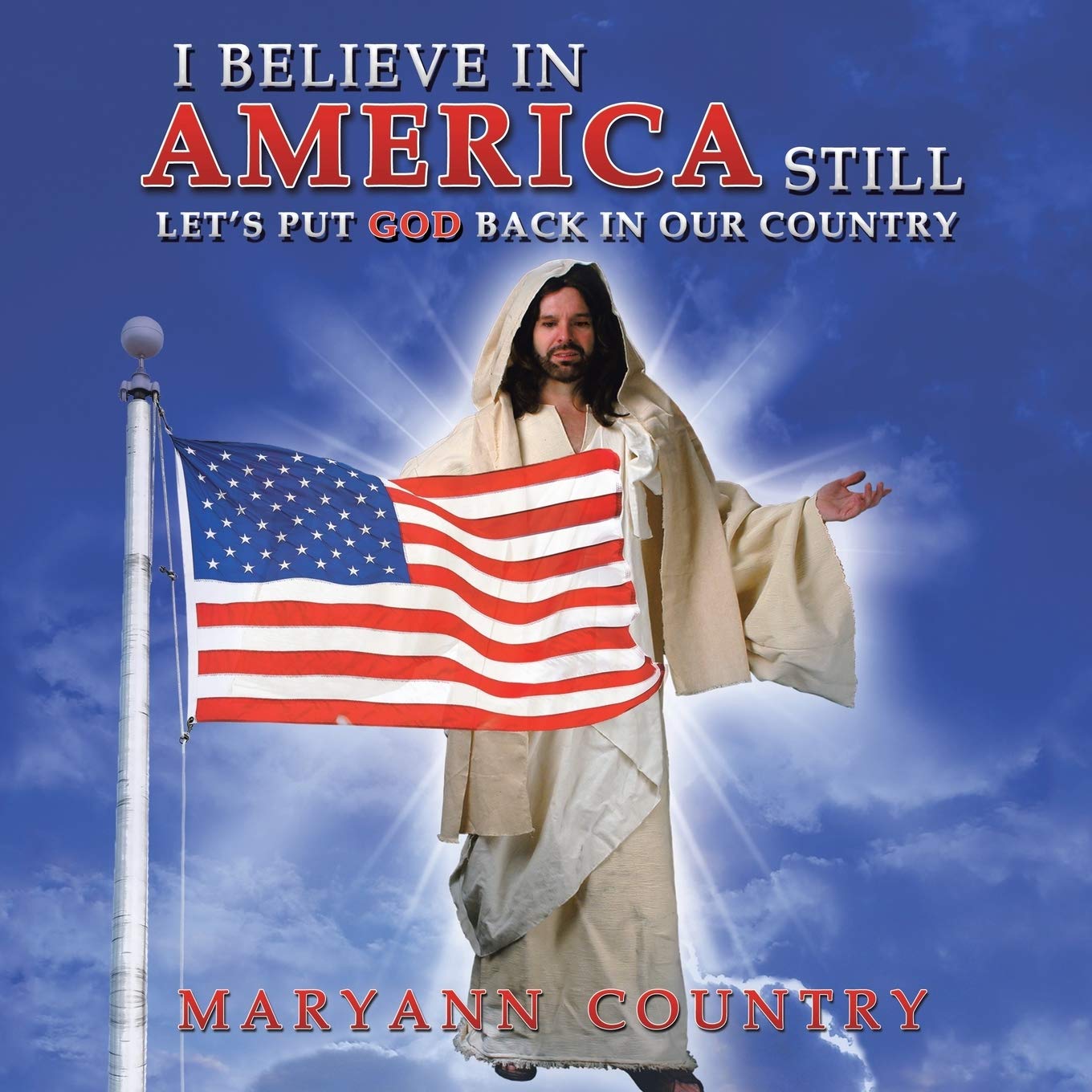 I Believe in America Still: Let's Put God Back in Our Country