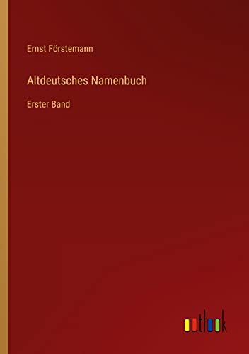 Altdeutsches Namenbuch: Erster Band