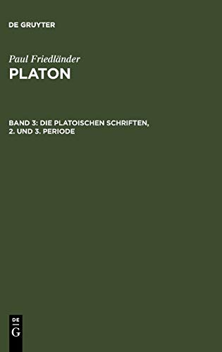 Die platonischen Schriften, 2. und 3. Periode (Paul Friedländer: Platon)