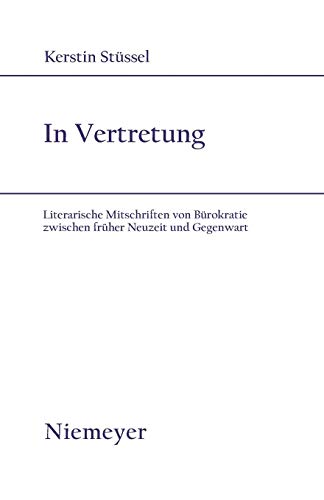 In Vertretung: Literarische Mitschriften von Bürokratie zwischen früher Neuzeit und Gegenwart (Studien zur deutschen Literatur, 171, Band 171)