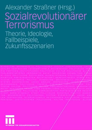 Sozialrevolutionärer Terrorismus: Theorie, Ideologie, Fallbeispiele, Zukunftsszenarien (German Edition)
