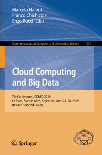 Marcelo Naiouf Cloud Computing And Big Data, 7th Conference, Jcc&Bd 2019, La Plata, Buenos Aires, Argentina, June 24–28, 2019, Revised Selected Papers