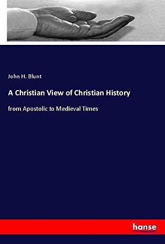 A Christian View of Christian History: from Apostolic to Medieval Times