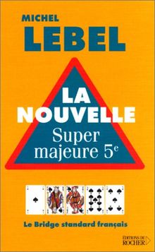 La nouvelle super majeure 5e : le bridge standard français du 3e millénaire