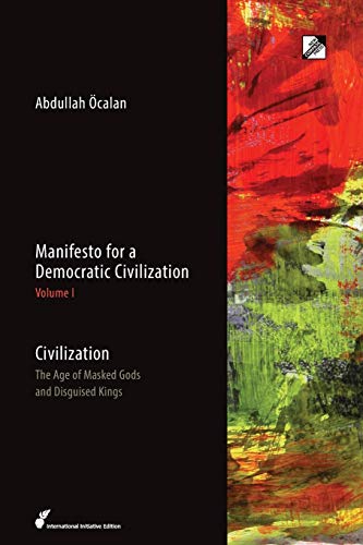 Abdullah Öcalan Manifesto For A Democratic Civilization, Civilization, The Age Of Masked Gods And Disguised Kings