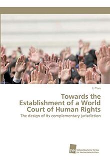 Towards the Establishment of a World Court of Human Rights: The design of its complementary jurisdiction