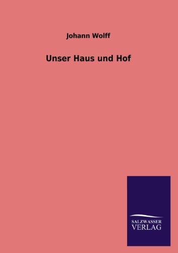 Unser Haus und Hof: Kulturgeschichtliche Schilderungen aus Siebenbürgen