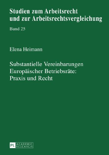 Substantielle Vereinbarungen Europäischer Betriebsräte: Praxis und Recht (Studien zum Arbeitsrecht und zur Arbeitsrechtsvergleichung)