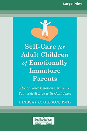 Gibson, Lindsay C. Self-Care For Adult Children Of Emotionally Immature Parents, Honor Your Emotions, Nurture Your Self, And Live With Confidence [Large Print 16 Pt