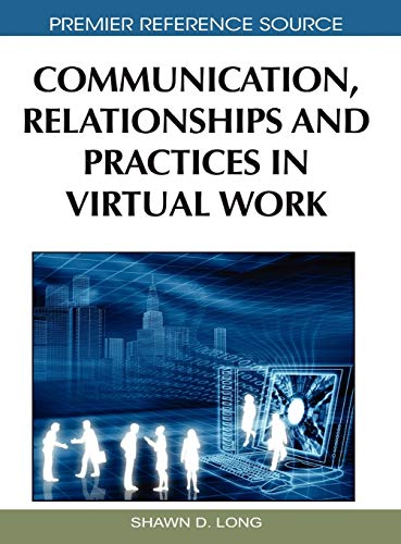 Communication, Relationships and Practices in Virtual Work (Premier Reference Source)