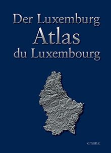 Der Luxemburg Atlas - Atlas du Luxembourg: Vielfalt und Wandel Luxemburgs im Kartenbild