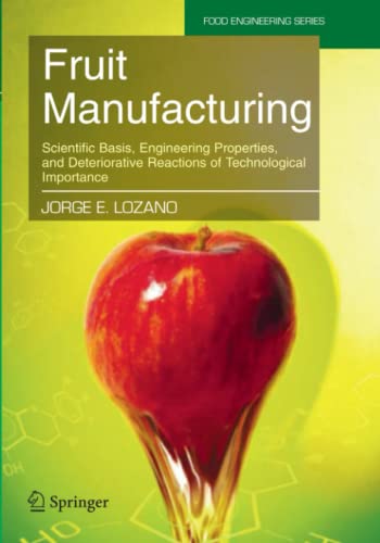 Fruit Manufacturing: Scientific Basis, Engineering Properties, and Deteriorative Reactions of Technological Importance (Food Engineering Series)