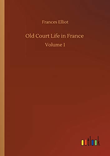 Old Court Life in France: Volume 1