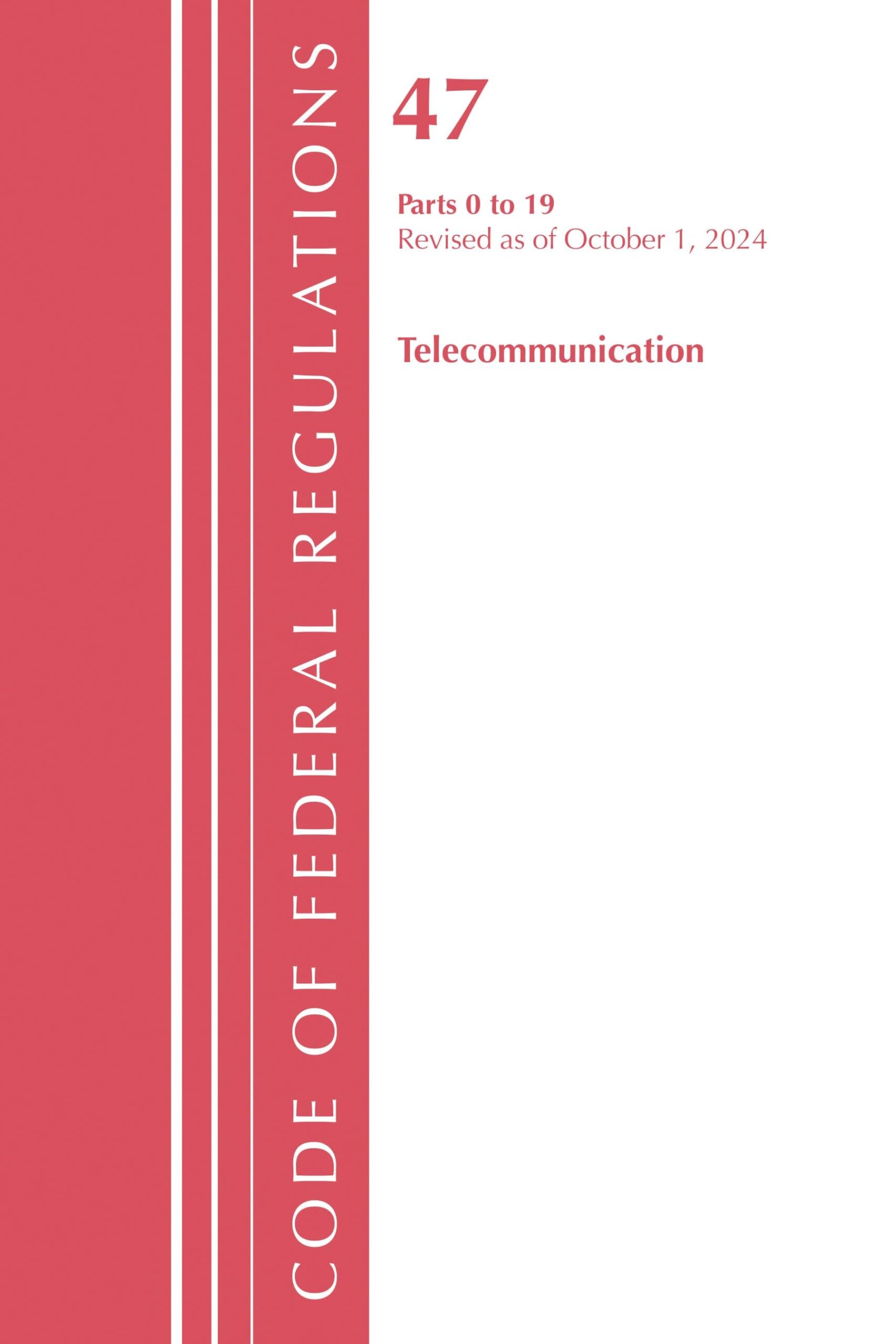 Code of Federal Regulations, Title 47 Telecommunication 0-19, Revised as of October 1, 2024