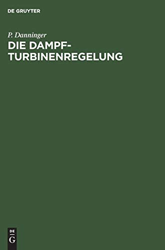 Die Dampfturbinenregelung: Ausmittlung, Ausführung, Betrieb