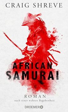 African Samurai: Roman nach einer wahren Begebenheit | Historischer Roman über das Leben von Japans erstem und einzigem afrikanischen Samurai Yasuke