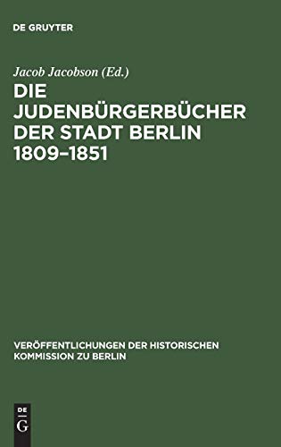 Die Judenbürgerbücher der Stadt Berlin 1809–1851: Mit Ergänzungen für die Jahre 1791–1809 (Veröffentlichungen der Historischen Kommission zu Berlin, 4, Band 4)