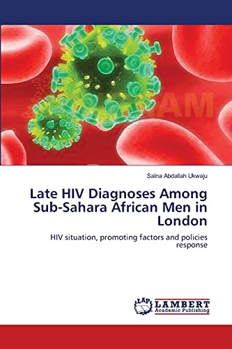 Late HIV Diagnoses Among Sub-Sahara African Men in London: HIV situation, promoting factors and policies response