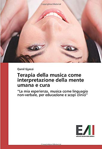 Terapia della musica come interpretazione della mente umana e cura: “La mia esperienza, musica come linguagio non-verbale, per educazione e scopi clinici”