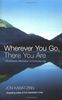 Wherever You Go, There You Are: Mindfulness Meditation for Everyday Life