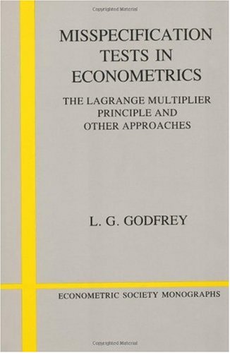 Misspecification Tests Econometrics: The Lagrange Multiplier Principle and Other Approaches (Econometric Society Monographs, Band 16)