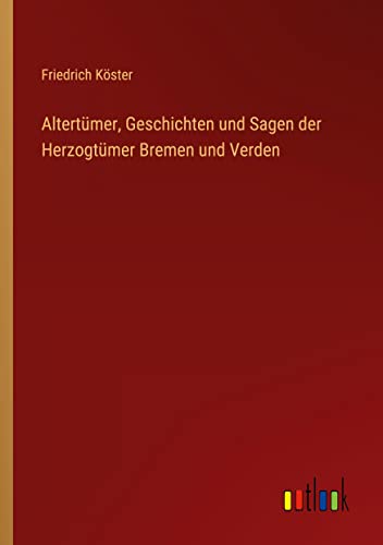Altertümer, Geschichten und Sagen der Herzogtümer Bremen und Verden