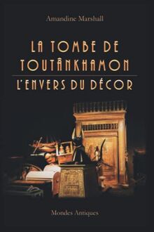 La tombe de Toutânkhamon : l'envers du décor