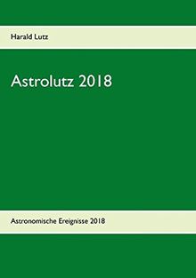 Astrolutz 2018: Astronomisches Jahrbuch für 2018