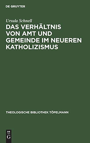 Das Verhältnis von Amt und Gemeinde im neueren Katholizismus: : (Theologische Bibliothek Töpelmann, 29, Band 29)