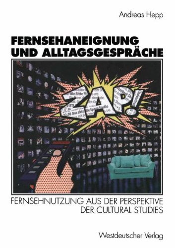 Fernsehaneignung und Alltagsgespräche: Fernsehnutzung aus der Perspektive der Cultural Studies