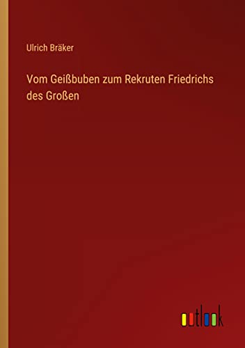Vom Geißbuben zum Rekruten Friedrichs des Großen