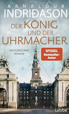 Der König und der Uhrmacher: Ein historischer Roman vom isländischen Bestsellerautor. "Mitreißend, kenntnisreich und hervorragend recherchiert." MORGUNBLADID