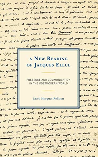 A New Reading of Jacques Ellul: Presence and Communication in the Postmodern World