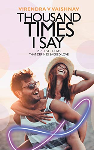 THOUSAND TIMES I SAY: 287 LOVE POEMS THAT DEFINES SACRED LOVE
