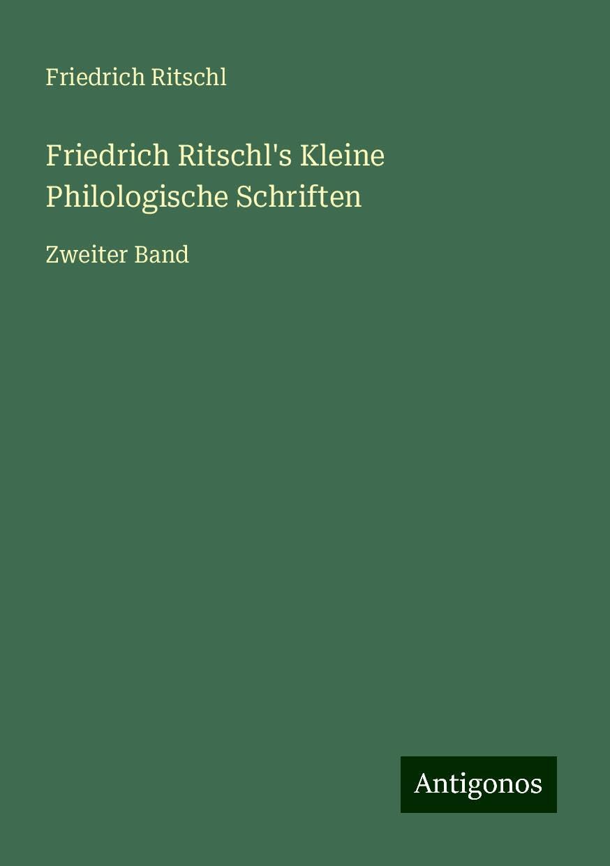 Friedrich Ritschl's Kleine Philologische Schriften: Zweiter Band
