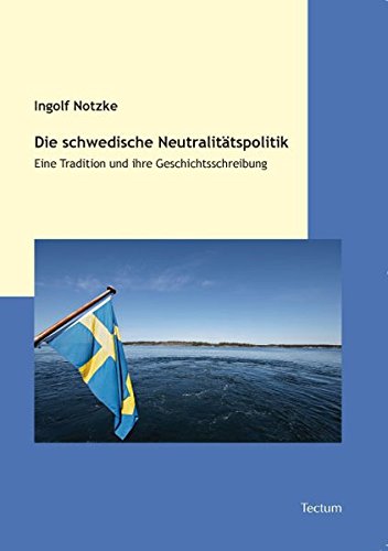 Die schwedische Neutralitätspolitik: Eine Tradition und ihre Geschichtsschreibung