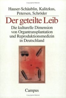 Der geteilte Leib: Die kulturelle Dimension von Organtransplantation und Reproduktionsmedizin in Deutschland