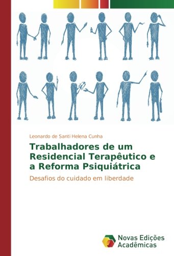 Trabalhadores de um Residencial Terapêutico e a Reforma Psiquiátrica: Desafios do cuidado em liberdade